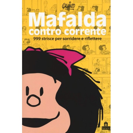 Mafalda contro corrente. 999 strisce per sorridere e riflettere