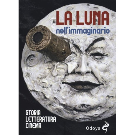 La luna nell'immaginario. Storia, letteratura, cinema