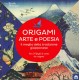 Origami. Arte e poesia. Il meglio della tradizione giapponese