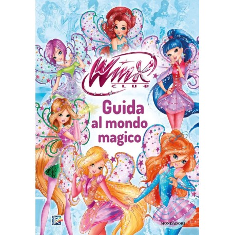 Winx Club. Guida al mondo magico