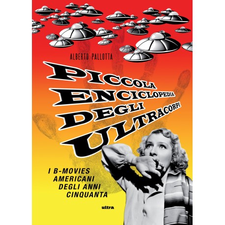 Piccola enciclopedia degli ultracorpi. Dizionario dei B-movies americani degli anni Cinquanta